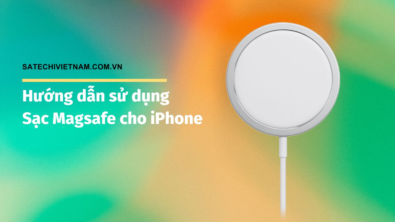 Hướng dẫn sử dụng Bộ sạc MagSafe cho iPhone - Satechi Việt Nam